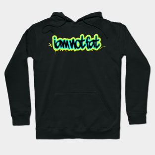 I am not fat Hoodie